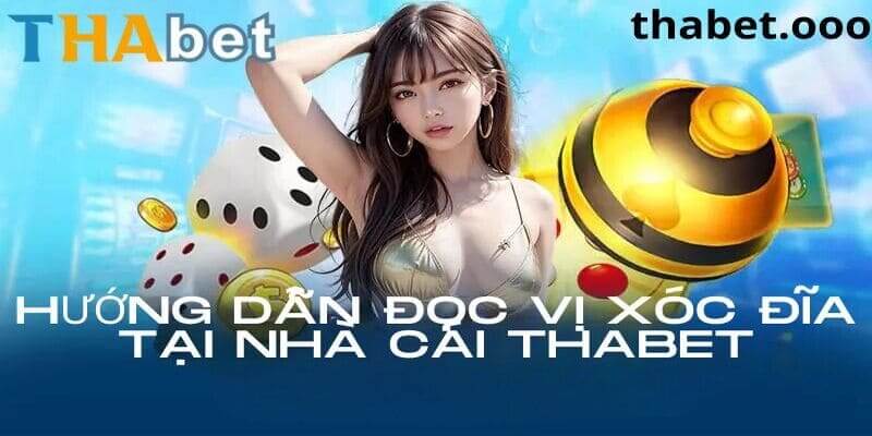 Hướng dẫn đọc vị Xóc Đĩa online tại nhà cái Thabet