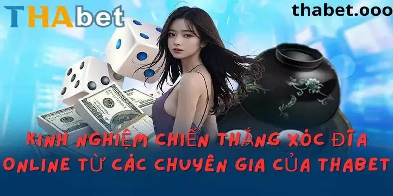 Kinh nghiệm chơi xóc đĩa dễ thắng từ các chuyên gia Thabet